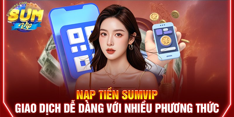 Hướng dẫn Nạp Tiền Sumvip - Đơn giản, nhanh chóng