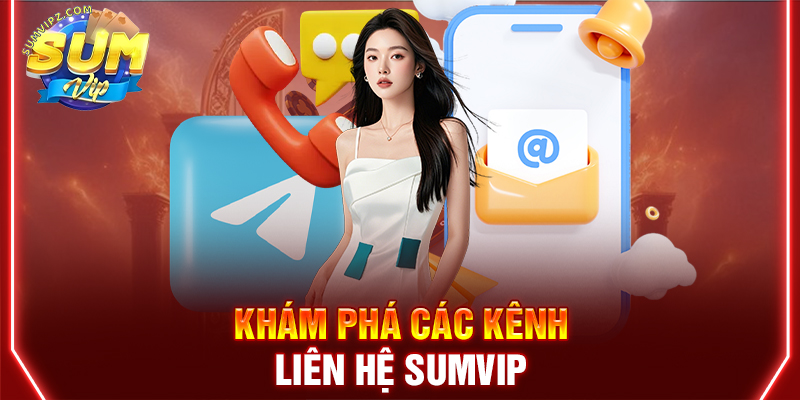 Liên Hệ Cổng Game Sumvip Hỗ Trợ Tận Tâm 